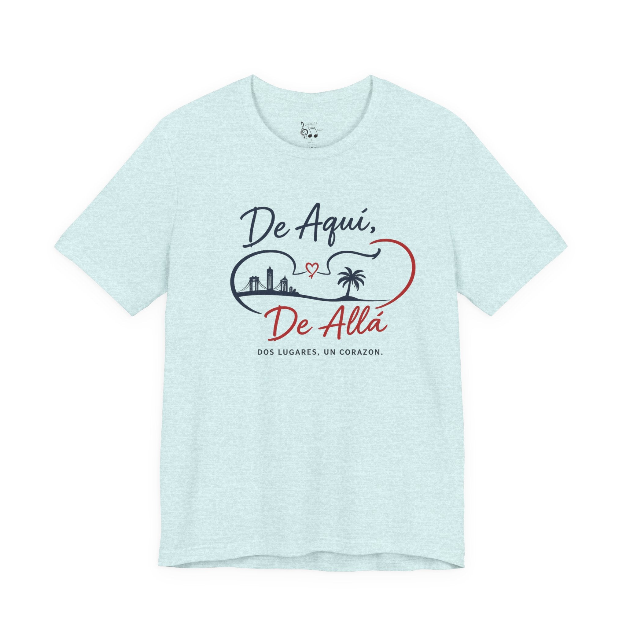 De Aquí, De Allá T-Shirt — Dos Lugares, Un Corazón Graphic Tee