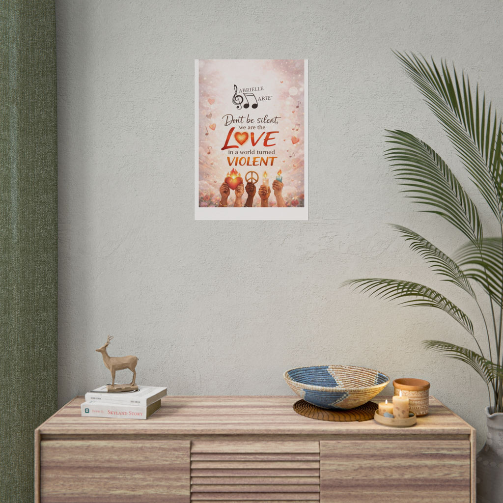 Rolled Poster — “Don’t Be Silent, We Are the Love” Inspirational Peace Wall Art