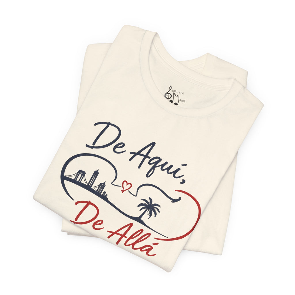 De Aquí, De Allá T-Shirt — Dos Lugares, Un Corazón Graphic Tee