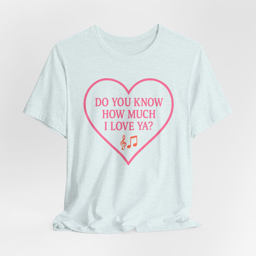 Do You Know How Much I Love Ya? Tee — Pink Heart Valentine T-Shirt