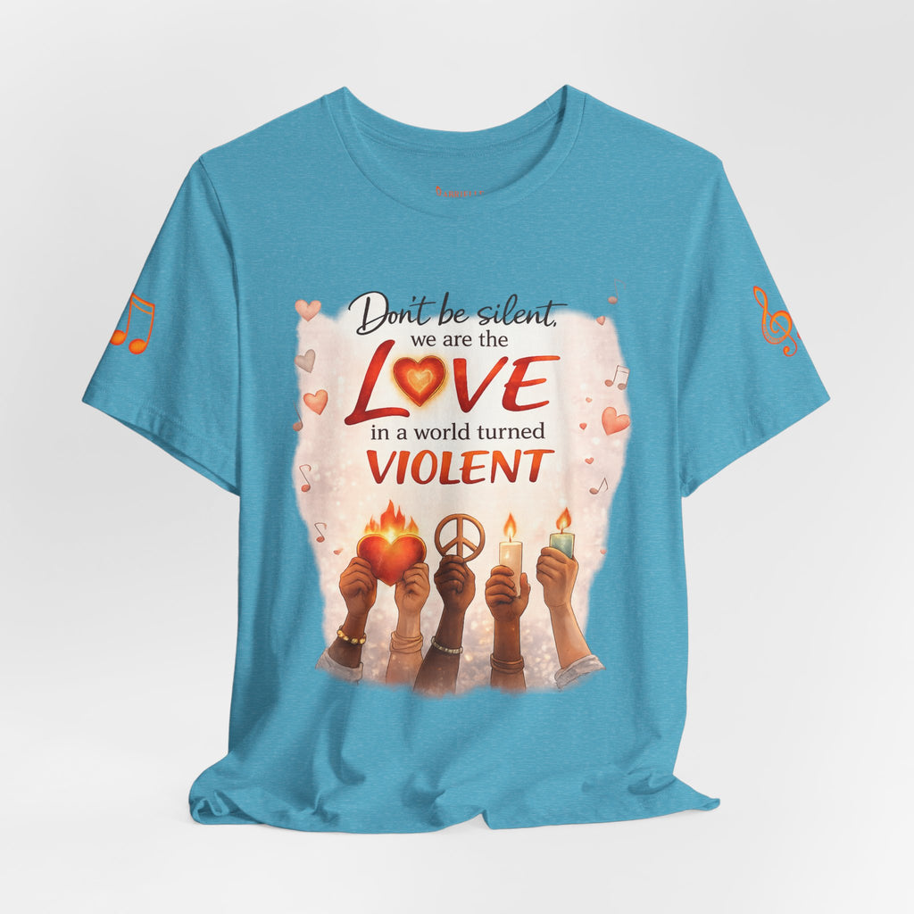 Love Not Violence T-Shirt — "Don't Be Silent, We Are the Love" Graphic Tee