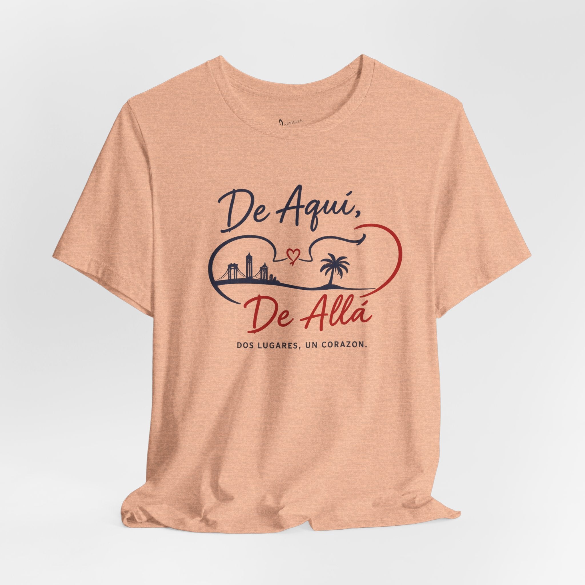 De Aquí, De Allá T-Shirt — Dos Lugares, Un Corazón Graphic Tee