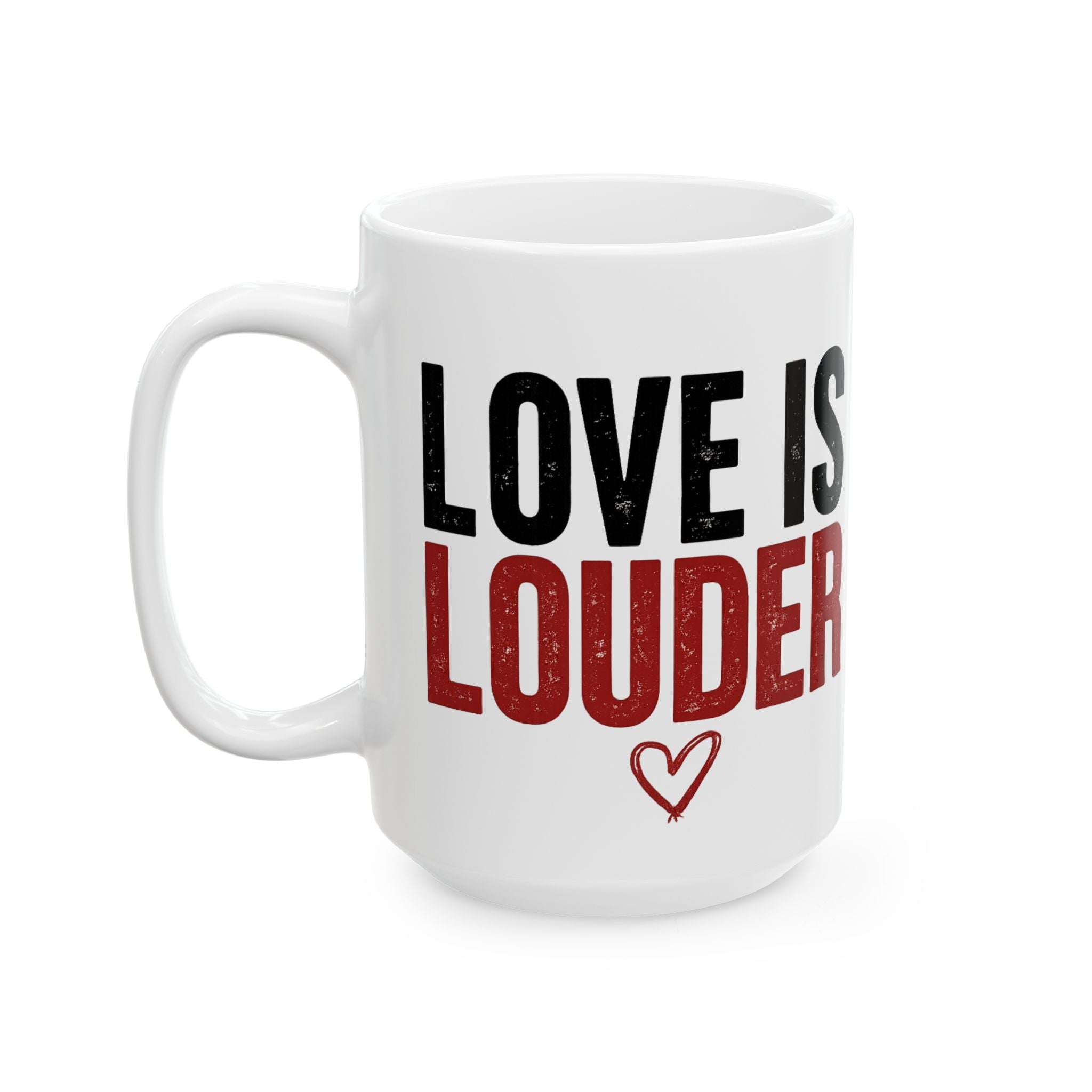 Ceramic Mug — "Love Is Louder" Inspirational Coffee Mug, 11oz & 15oz