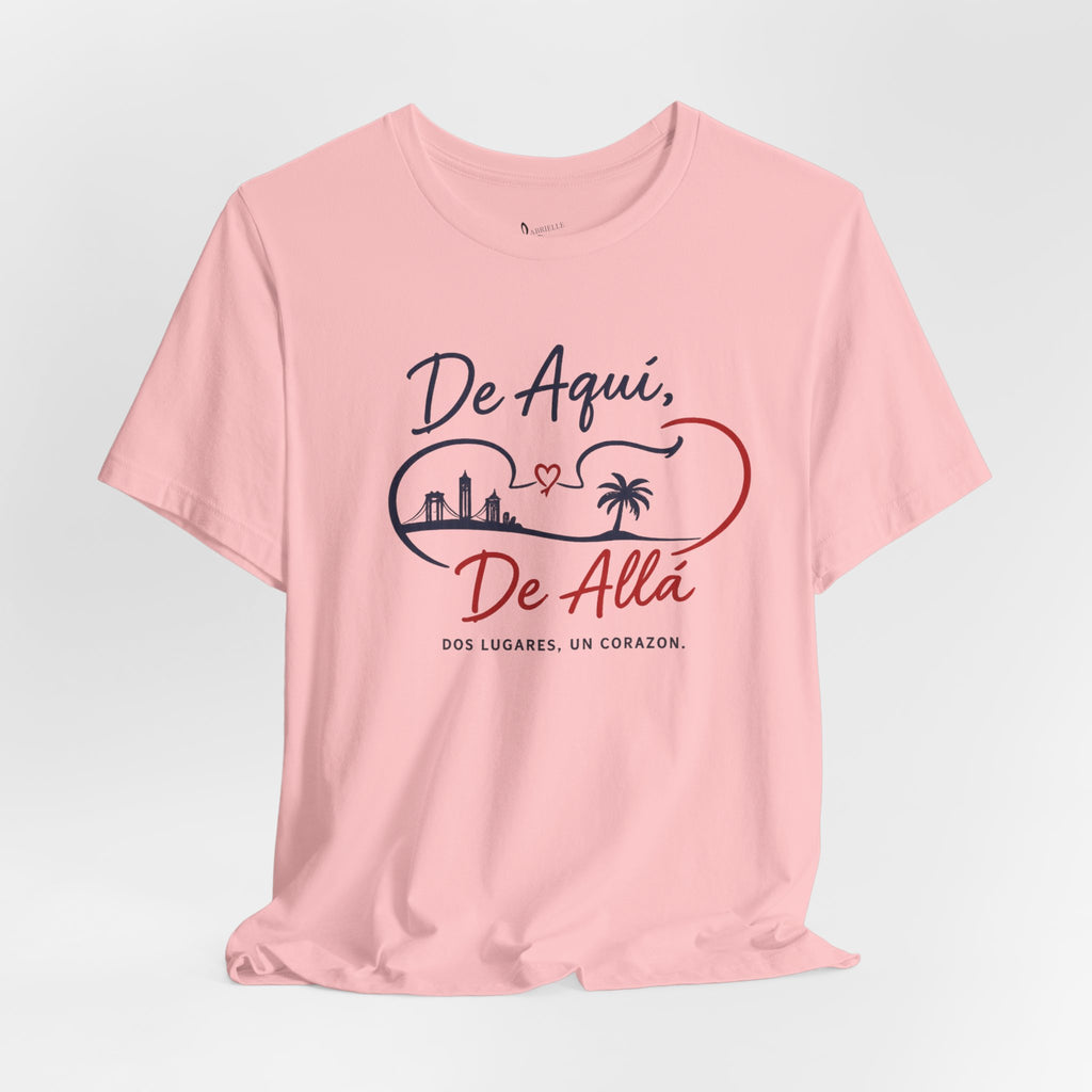 De Aquí, De Allá T-Shirt — Dos Lugares, Un Corazón Graphic Tee