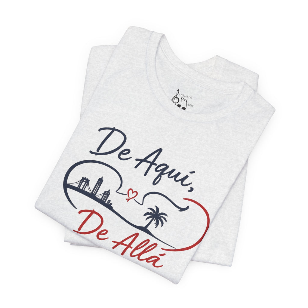De Aquí, De Allá T-Shirt — Dos Lugares, Un Corazón Graphic Tee