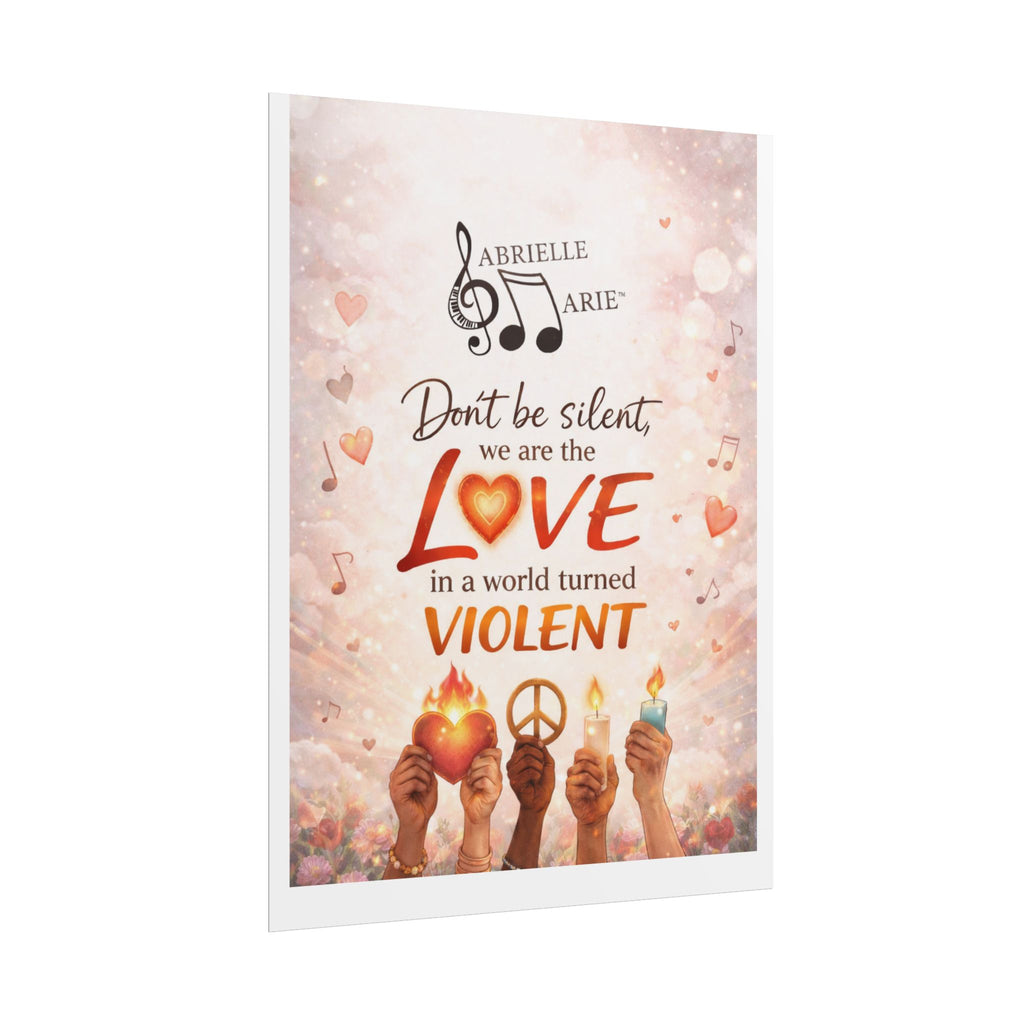 Rolled Poster — “Don’t Be Silent, We Are the Love” Inspirational Peace Wall Art