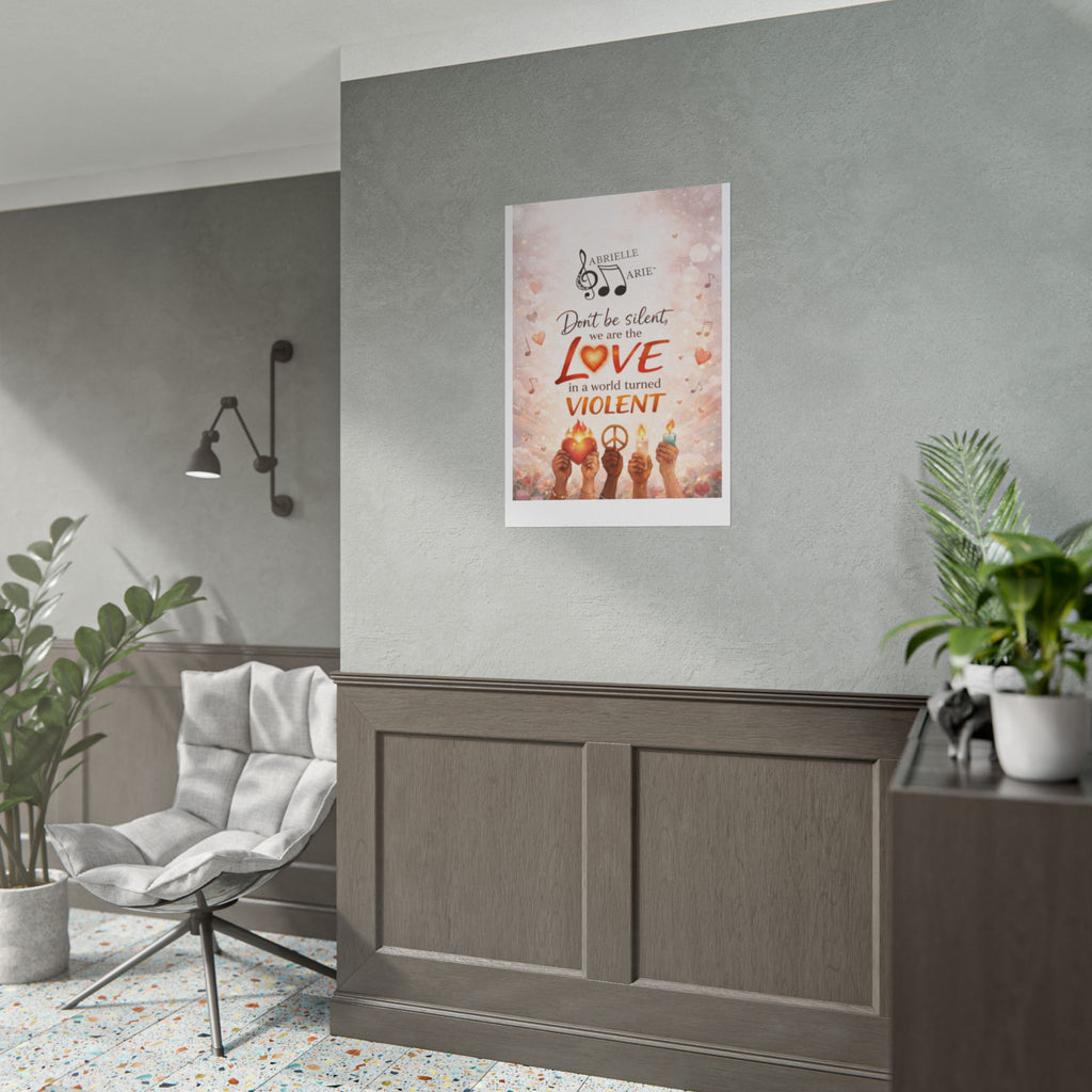Rolled Poster — “Don’t Be Silent, We Are the Love” Inspirational Peace Wall Art