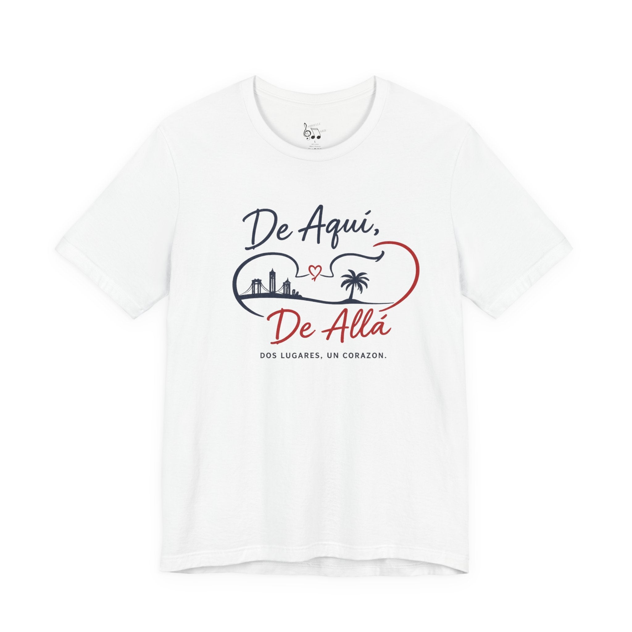 De Aquí, De Allá T-Shirt — Dos Lugares, Un Corazón Graphic Tee