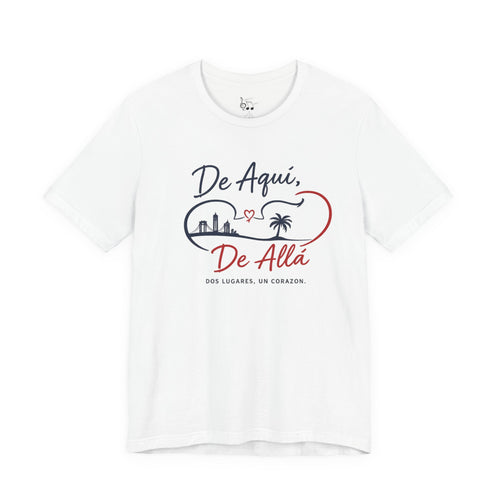 De Aquí, De Allá T-Shirt — Dos Lugares, Un Corazón Graphic Tee