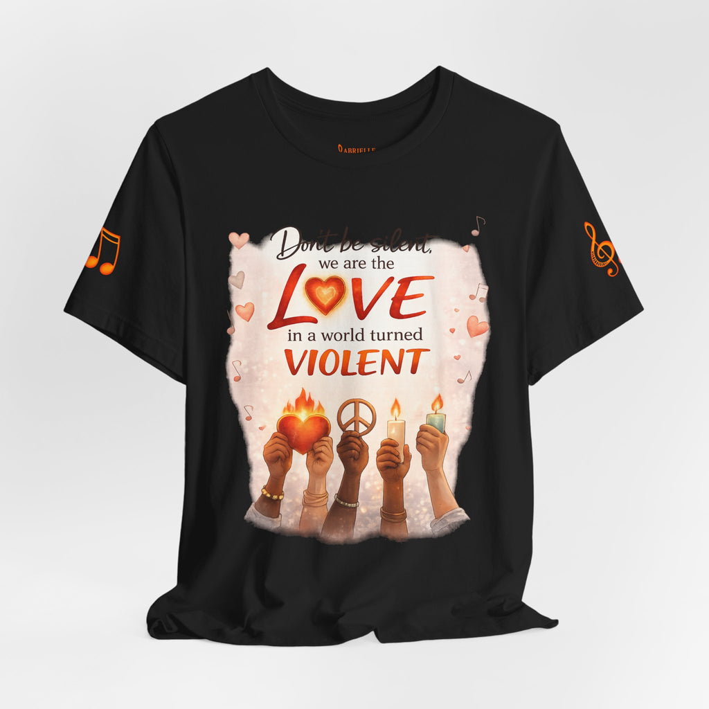 Love Not Violence T-Shirt — "Don't Be Silent, We Are the Love" Graphic Tee