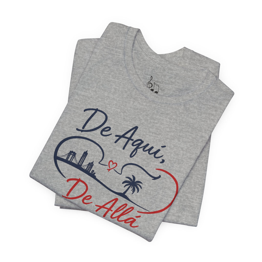 De Aquí, De Allá T-Shirt — Dos Lugares, Un Corazón Graphic Tee