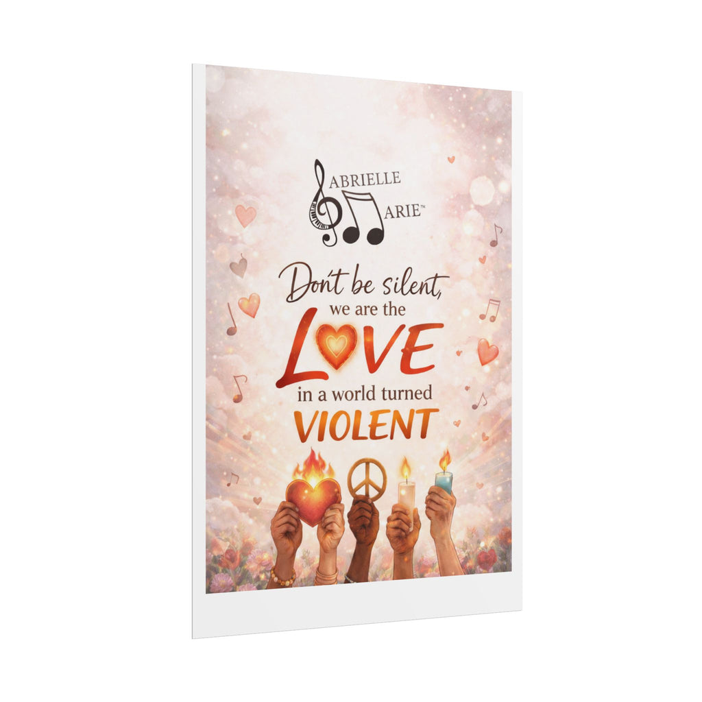 Rolled Poster — “Don’t Be Silent, We Are the Love” Inspirational Peace Wall Art