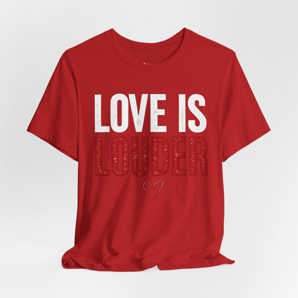 Love Is Louder T-Shirt — Inspirational Pride Tee with Heart Graphic