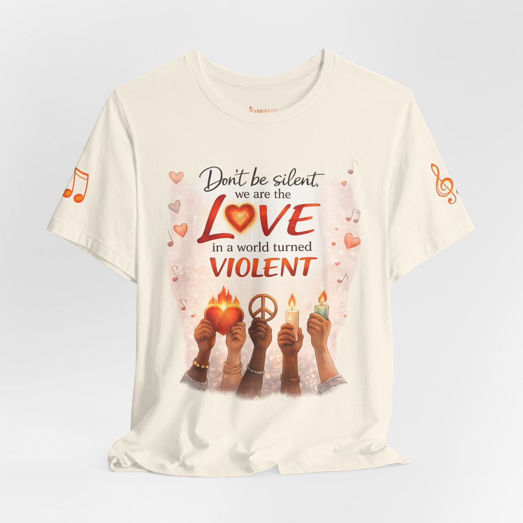 Love Not Violence T-Shirt — "Don't Be Silent, We Are the Love" Graphic Tee