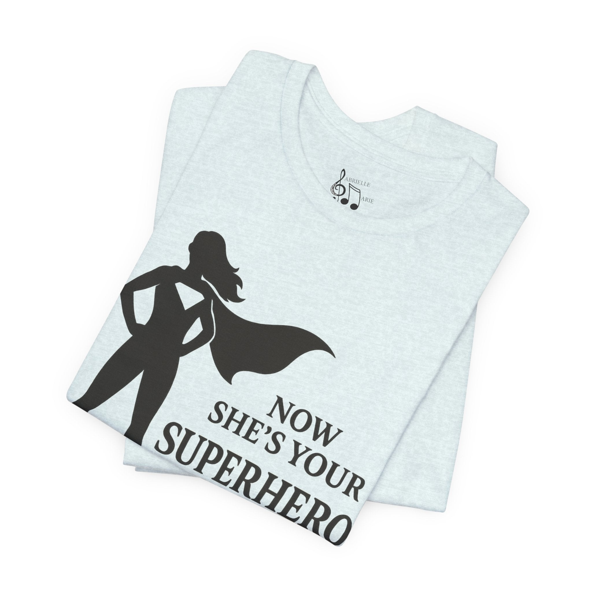 Now She's Your Superhero T-Shirt — Personalized Mom/Teacher Appreciation Tee