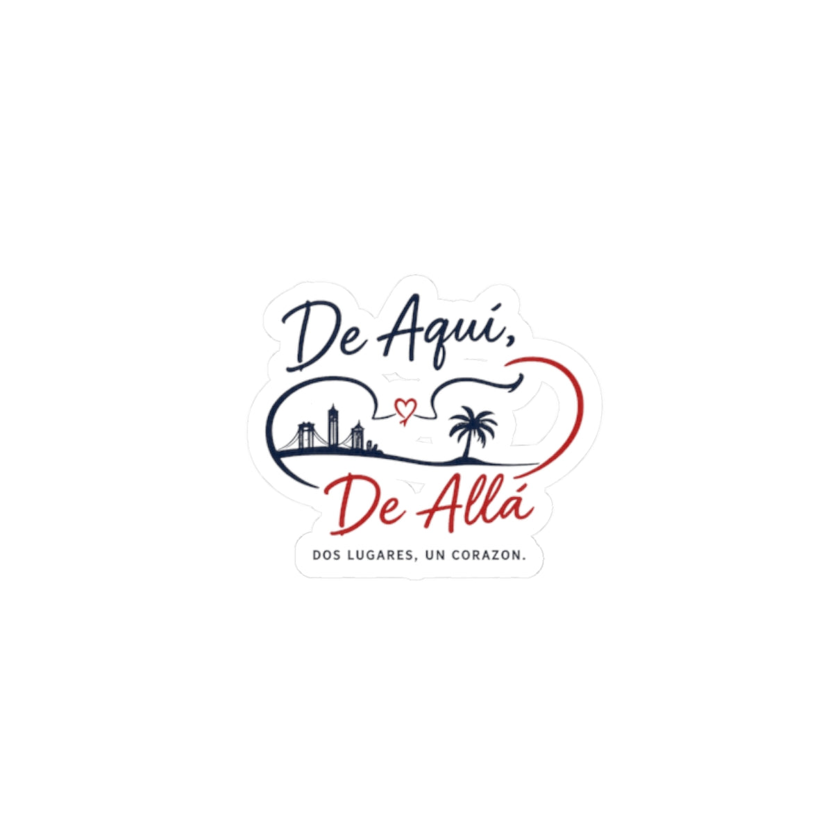 De Aquí, De Allá Kiss-Cut Sticker — Two Places One Heart Spanish Travel Vinyl Decal