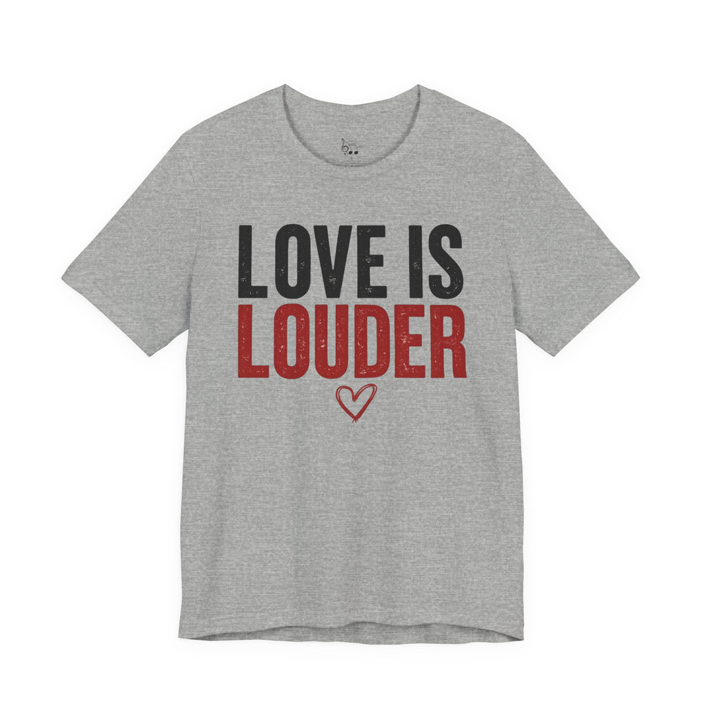 Love Is Louder T‑Shirt — Inspirational Heart Graphic Tee