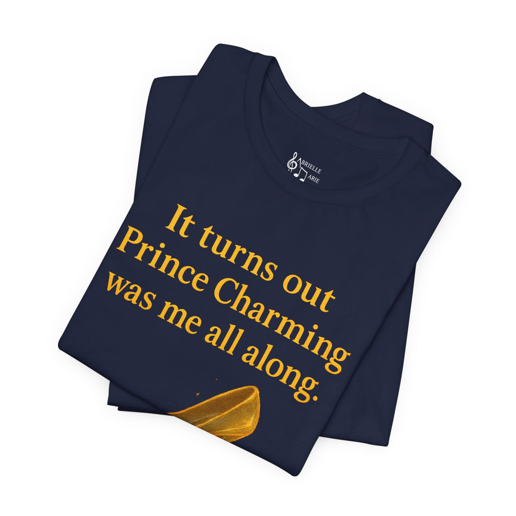 Princess Empowerment Tee - "It turns out Prince Charming was me all along"