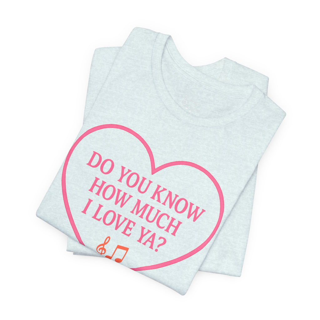 Do You Know How Much I Love Ya? Tee — Pink Heart Valentine T-Shirt