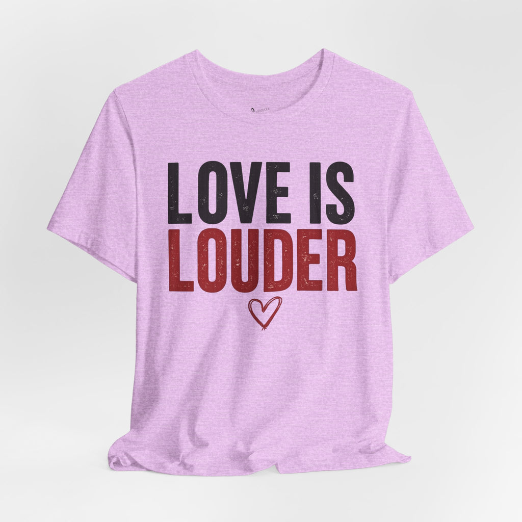 Love Is Louder T‑Shirt — Inspirational Heart Graphic Tee