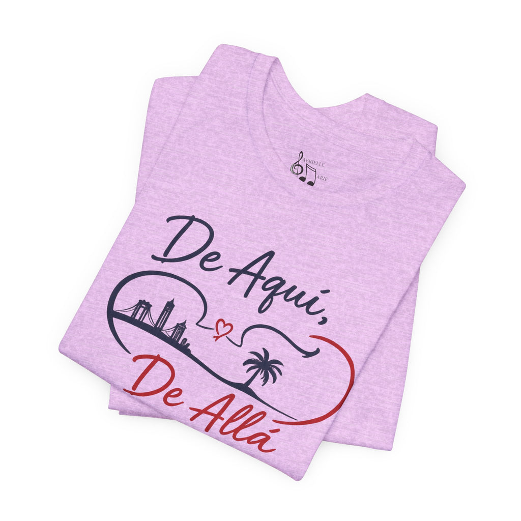 De Aquí, De Allá T-Shirt — Dos Lugares, Un Corazón Graphic Tee