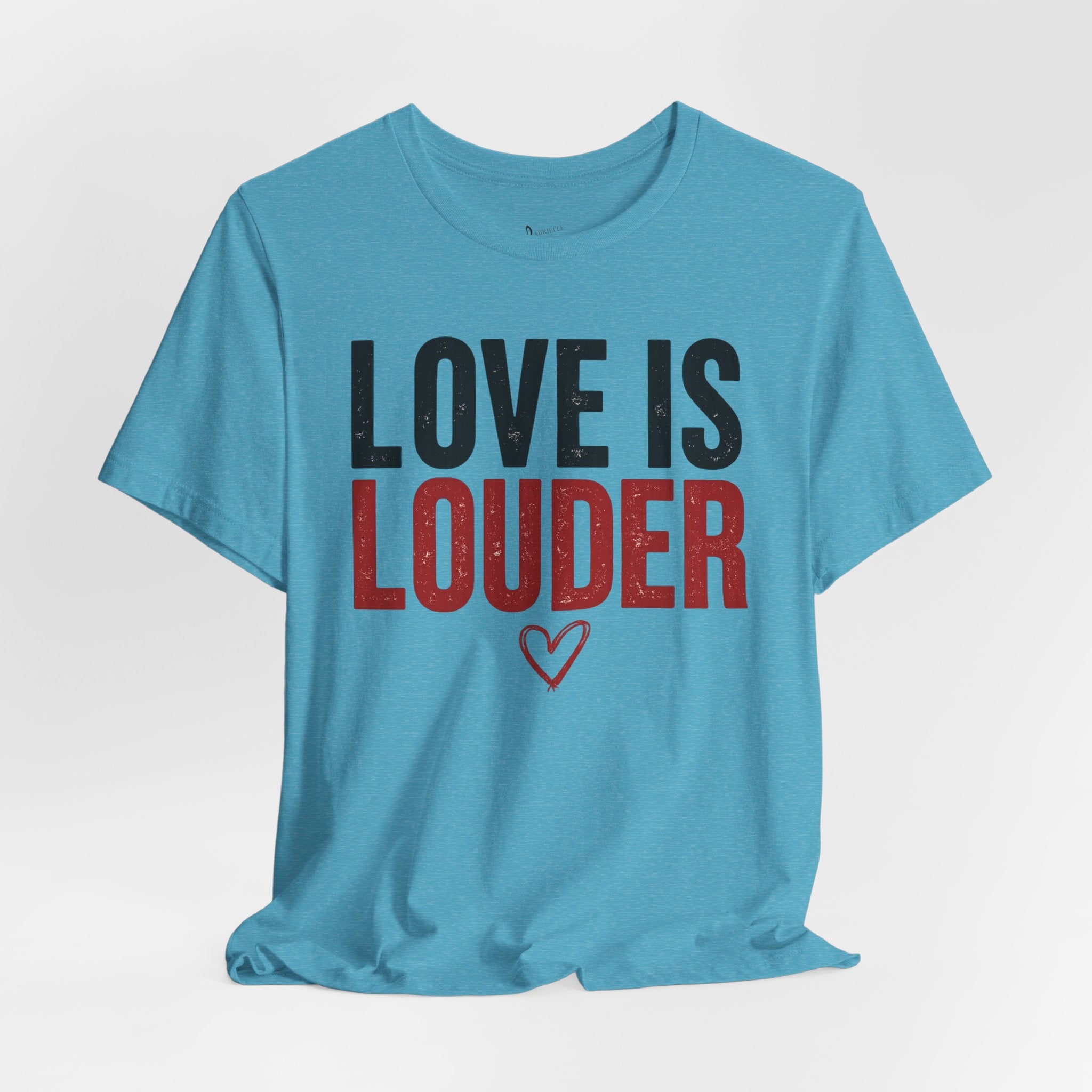 Love Is Louder T‑Shirt — Inspirational Heart Graphic Tee