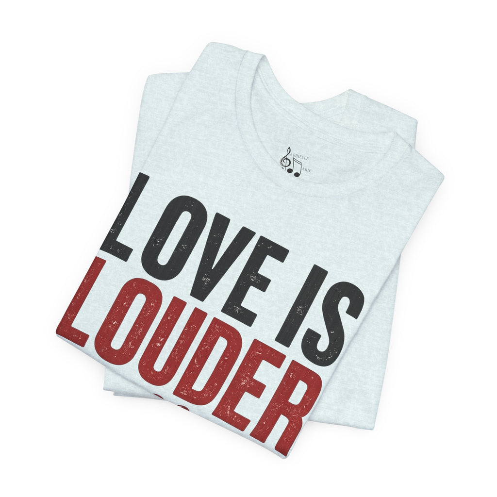 Love Is Louder T‑Shirt — Inspirational Heart Graphic Tee