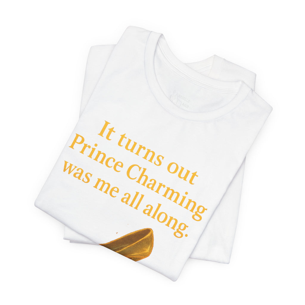 Princess Empowerment Tee - "It turns out Prince Charming was me all along"
