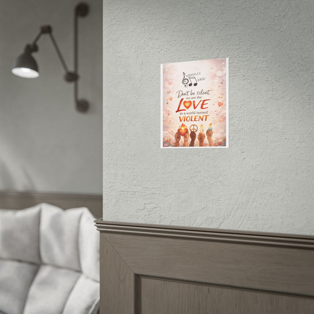 Rolled Poster — “Don’t Be Silent, We Are the Love” Inspirational Peace Wall Art