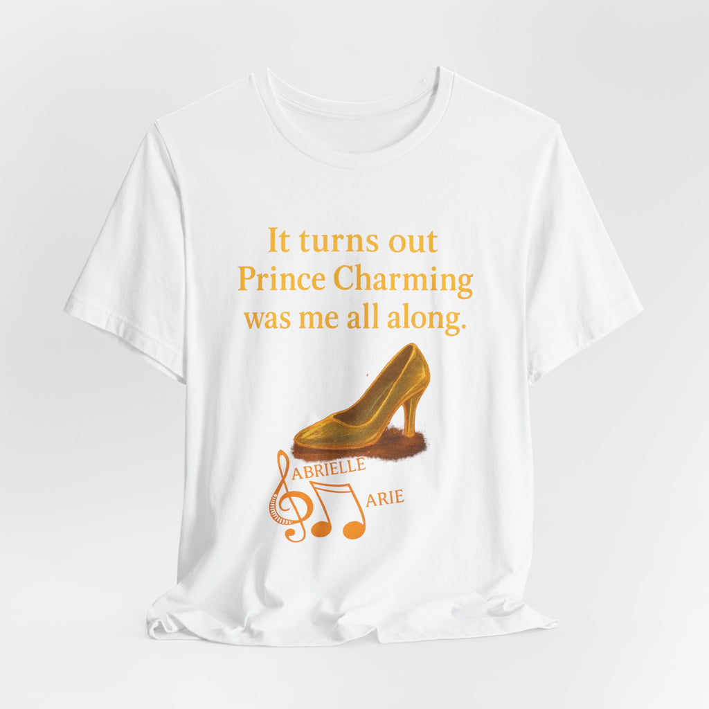 Princess Empowerment Tee - "It turns out Prince Charming was me all along"