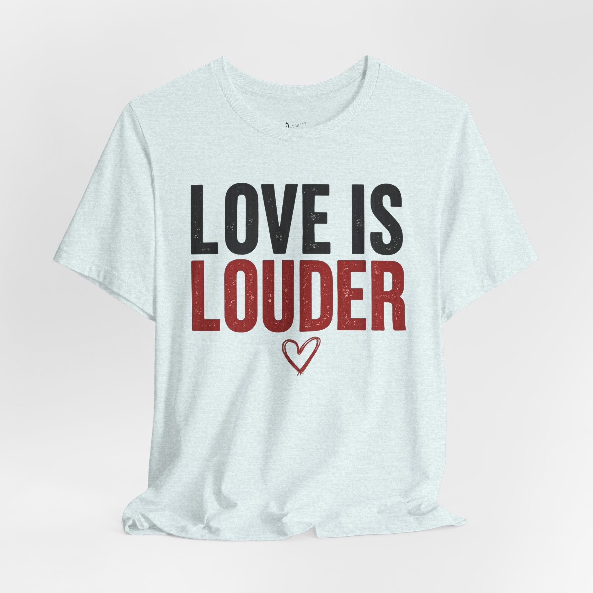 Love Is Louder T‑Shirt — Inspirational Heart Graphic Tee