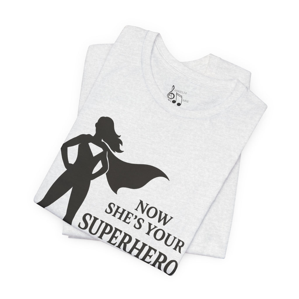 Now She's Your Superhero T-Shirt — Personalized Mom/Teacher Appreciation Tee