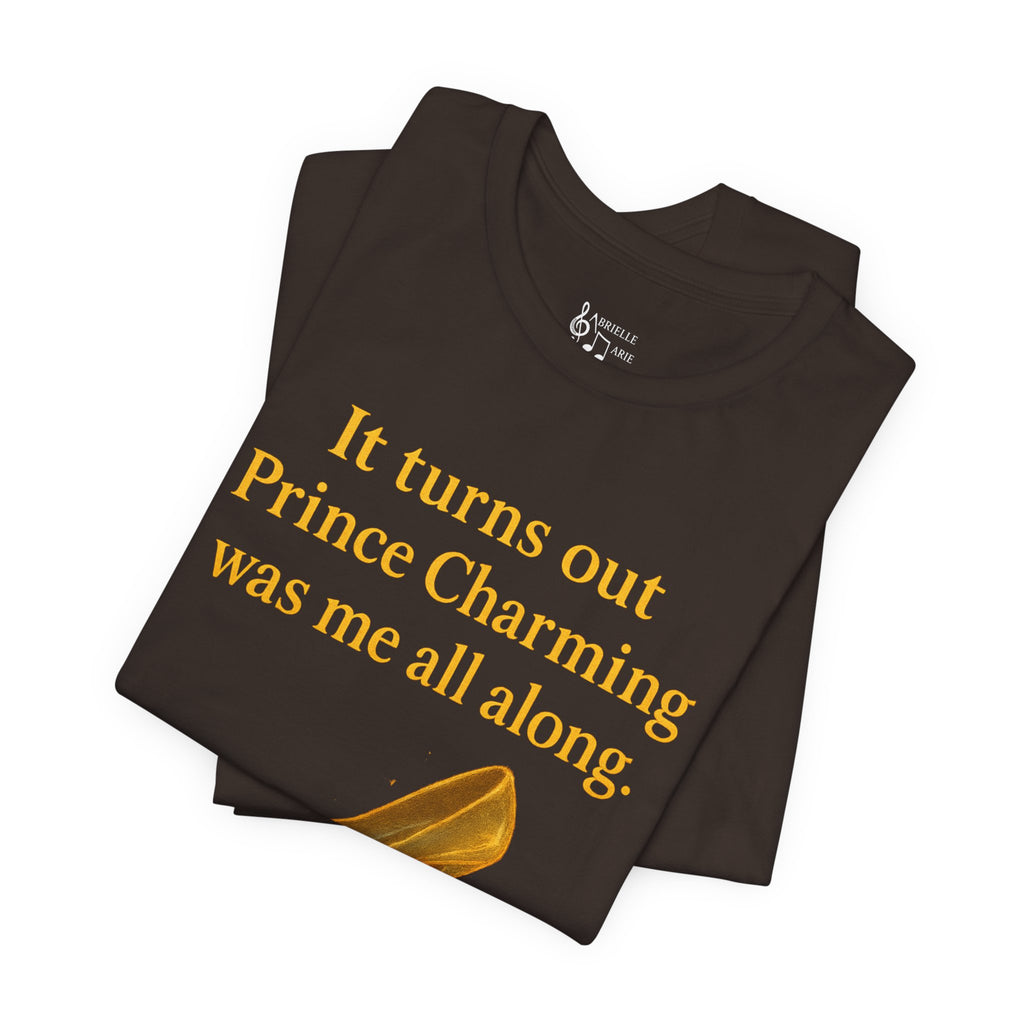 Princess Empowerment Tee - "It turns out Prince Charming was me all along"