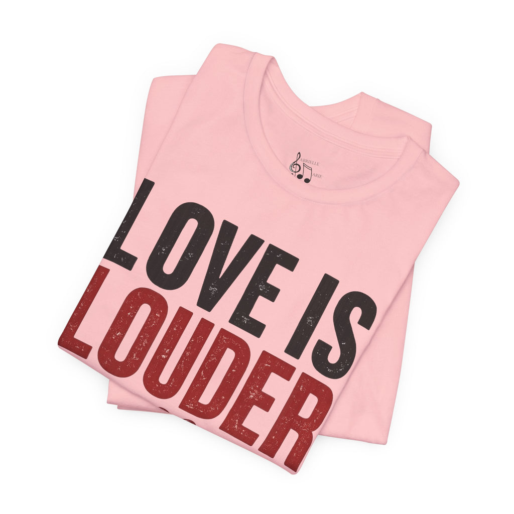 Love Is Louder T‑Shirt — Inspirational Heart Graphic Tee