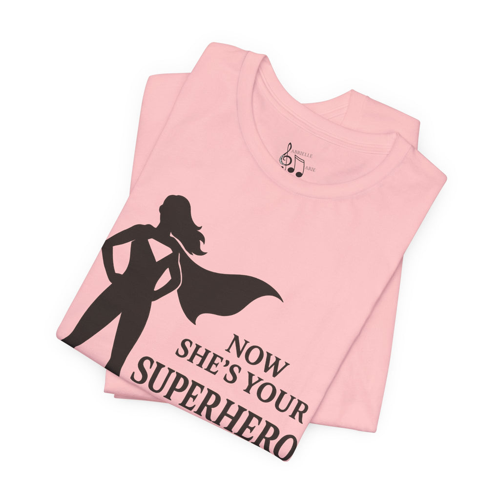 Now She's Your Superhero T-Shirt — Personalized Mom/Teacher Appreciation Tee