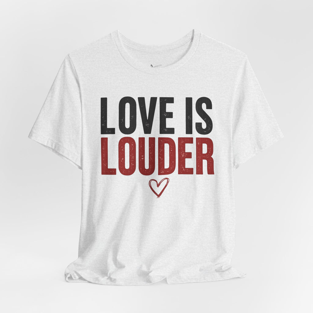 Love Is Louder T‑Shirt — Inspirational Heart Graphic Tee