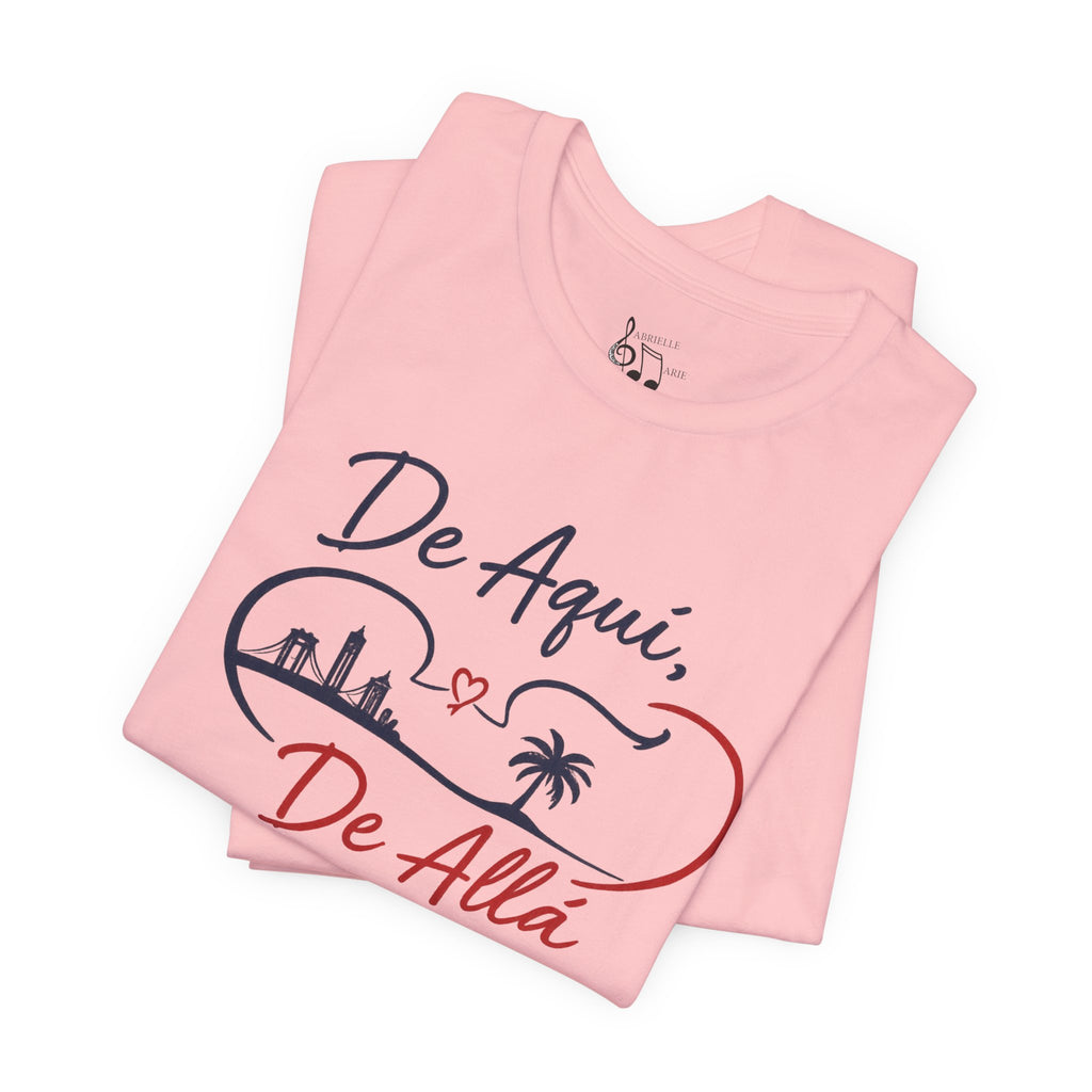 De Aquí, De Allá T-Shirt — Dos Lugares, Un Corazón Graphic Tee
