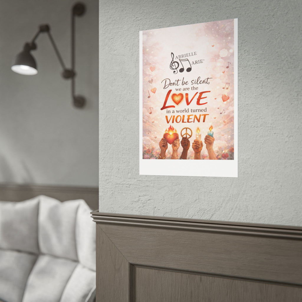 Rolled Poster — “Don’t Be Silent, We Are the Love” Inspirational Peace Wall Art