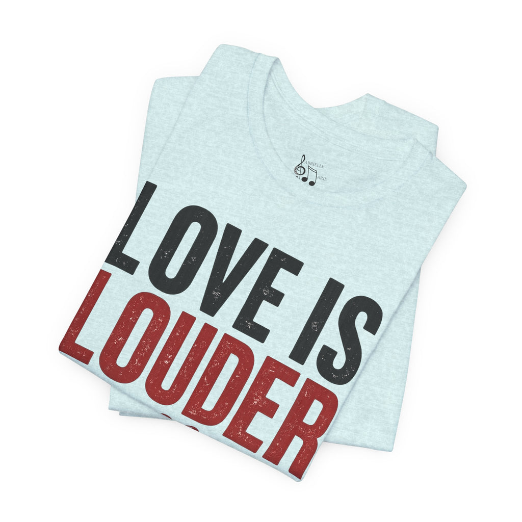 Love Is Louder T‑Shirt — Inspirational Heart Graphic Tee