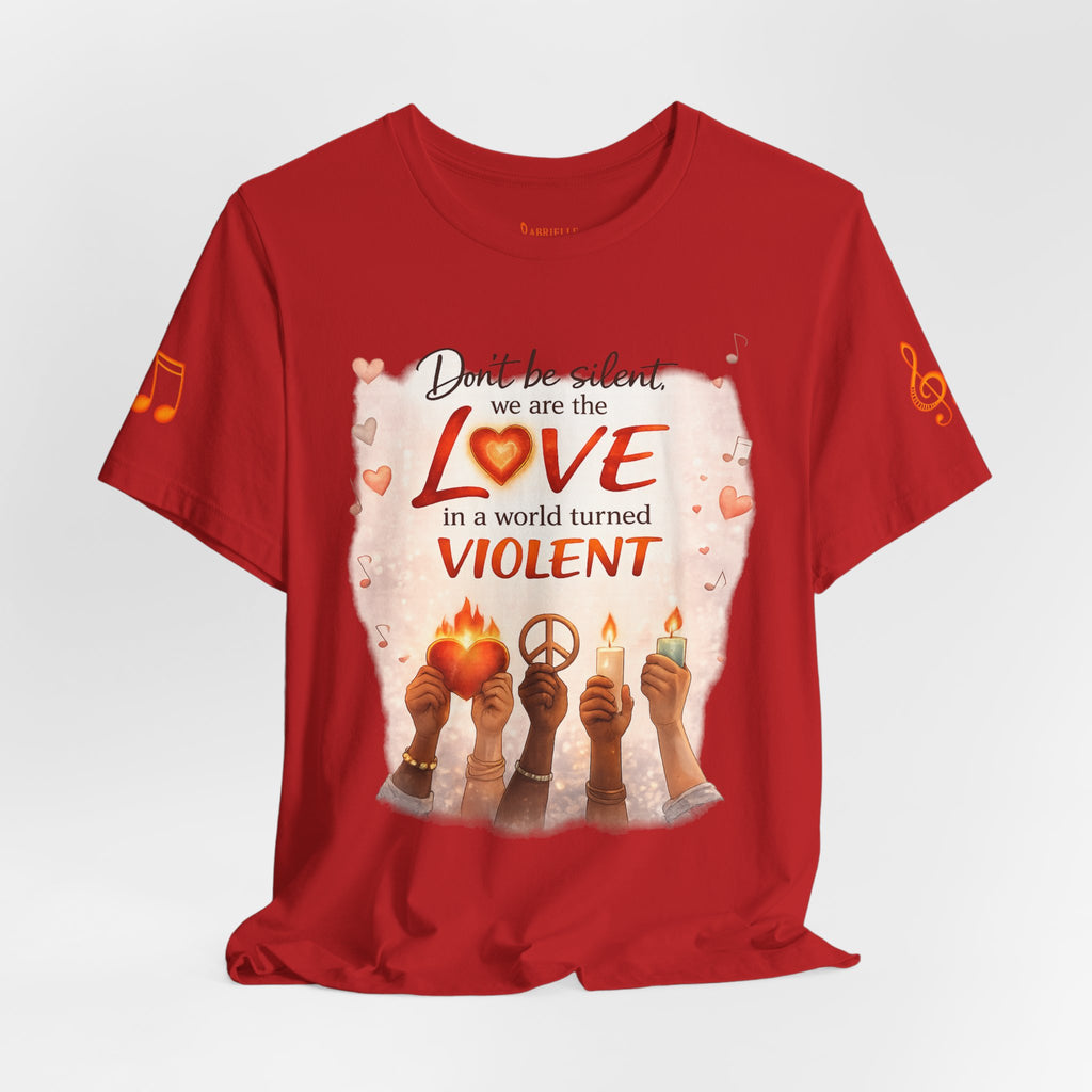 Love Not Violence T-Shirt — "Don't Be Silent, We Are the Love" Graphic Tee